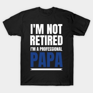 Mens I'm Not Retired I'm A Professional Papa Gift T-Shirt